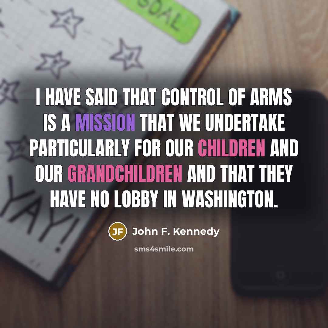 “I have said that control of arms is a mission…” quote by John F. Kennedy