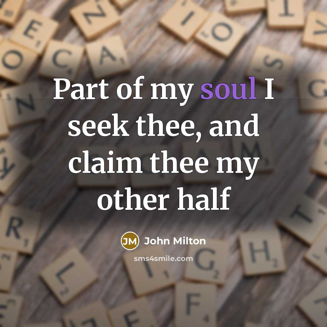 “Part of my soul I seek thee, and claim thee…” quote by John Milton