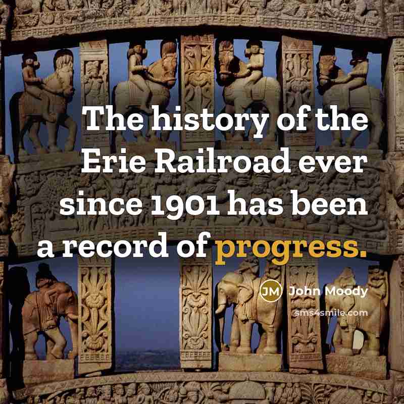 “The history of the Erie Railroad ever since 1901 has…” quote by John Moody