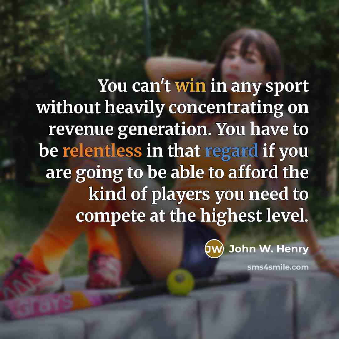“You can't win in any sport without heavily concentrating on…” quote by John W. Henry
