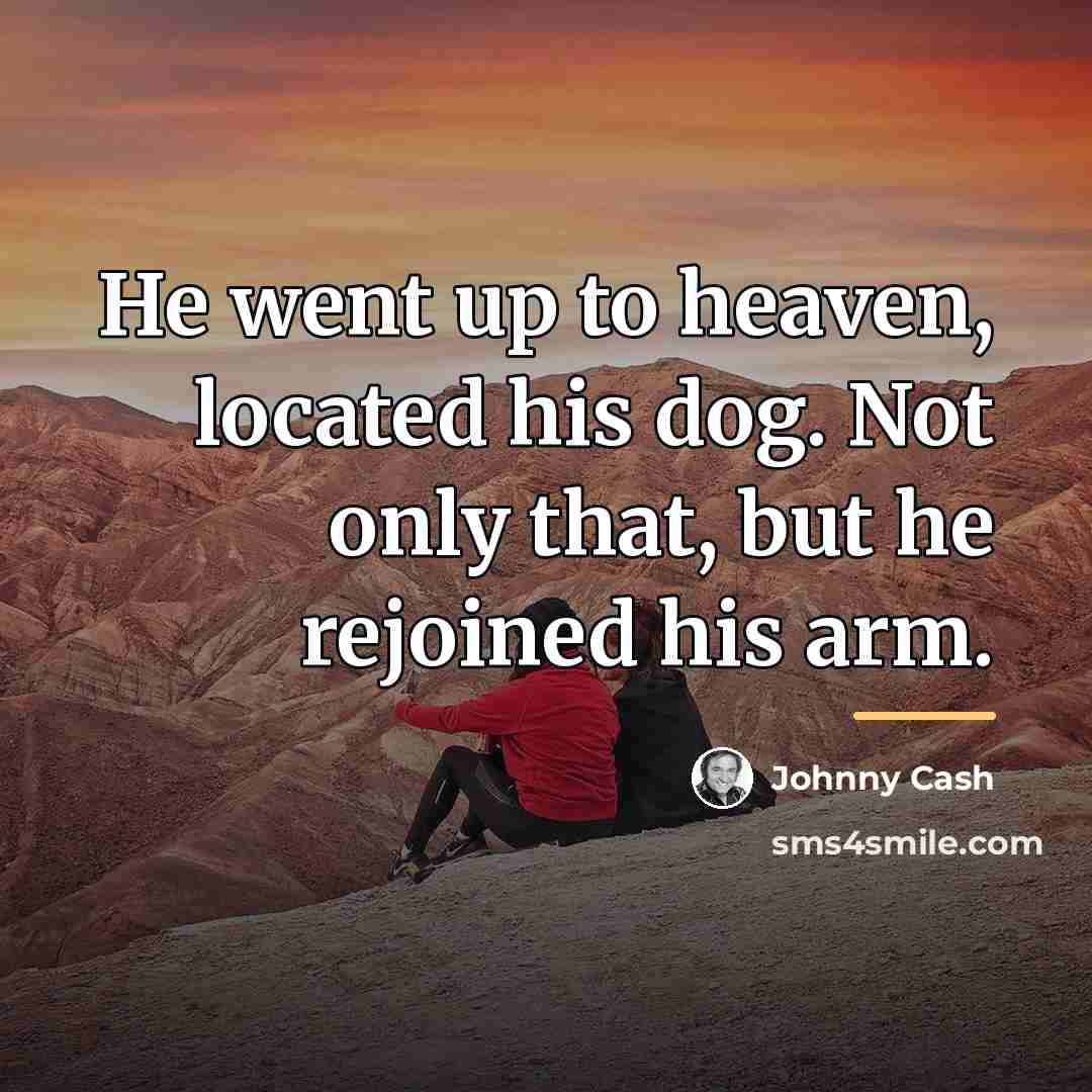 “He went up to heaven, located his dog. Not only…” quote by Johnny Cash