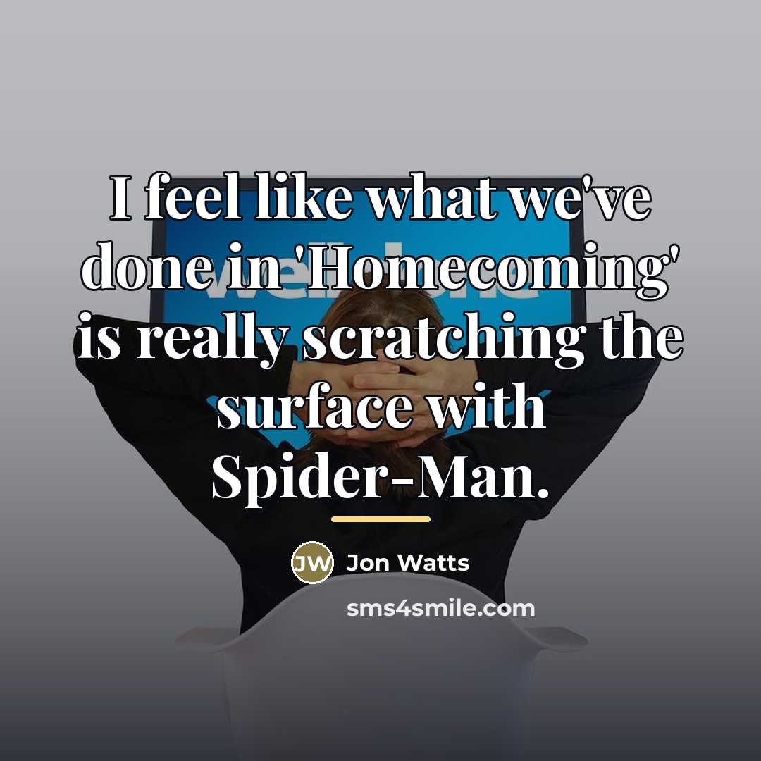 “I feel like what we've done in 'Homecoming' is really…” quote by Jon Watts