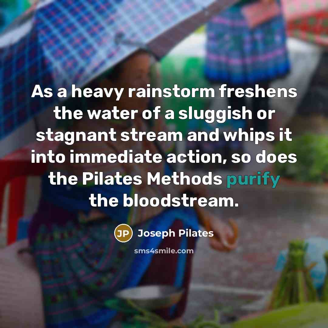 “As a heavy rainstorm freshens the water of a sluggish…” quote by Joseph Pilates