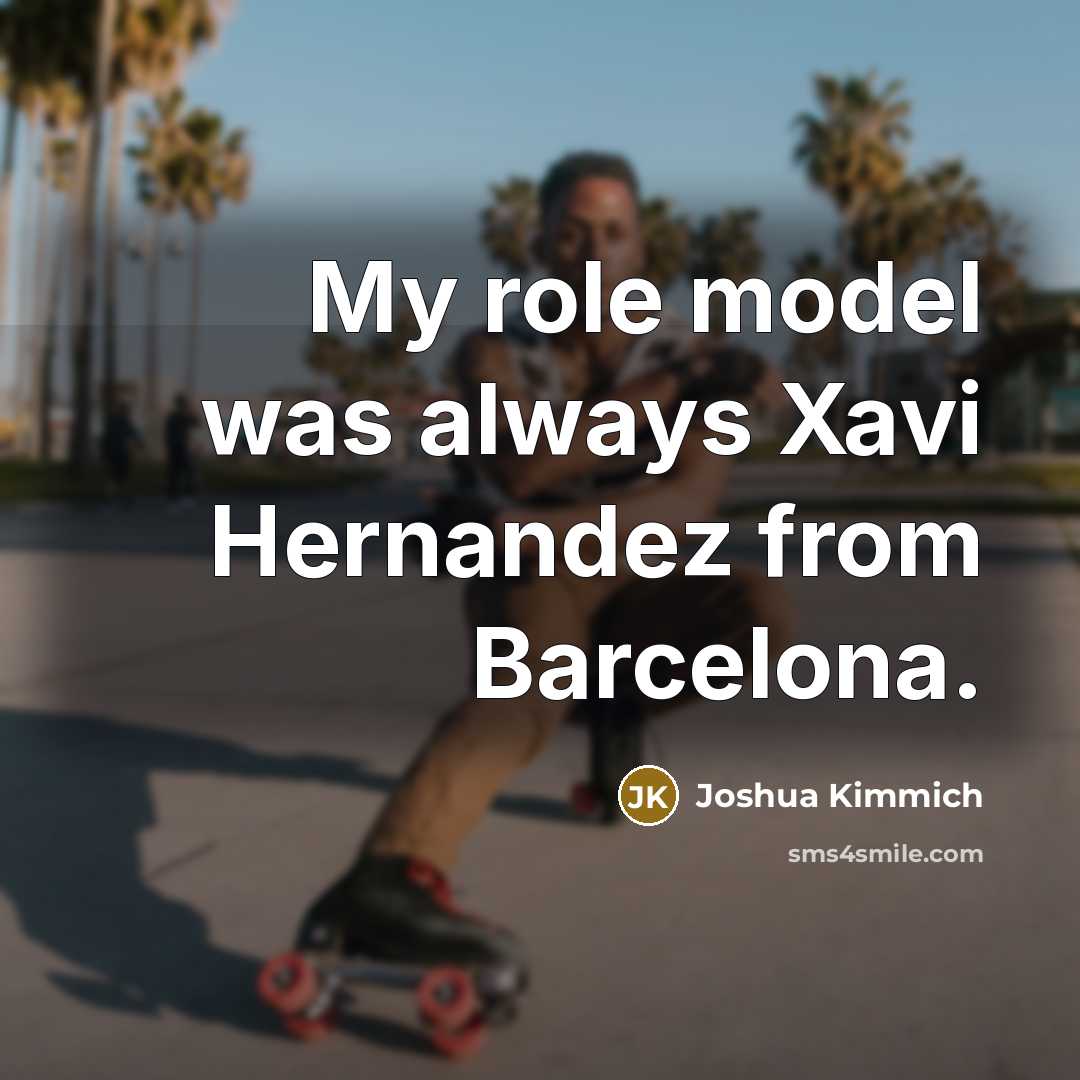 “My role model was always Xavi Hernandez from Barcelona.…” quote by Joshua Kimmich