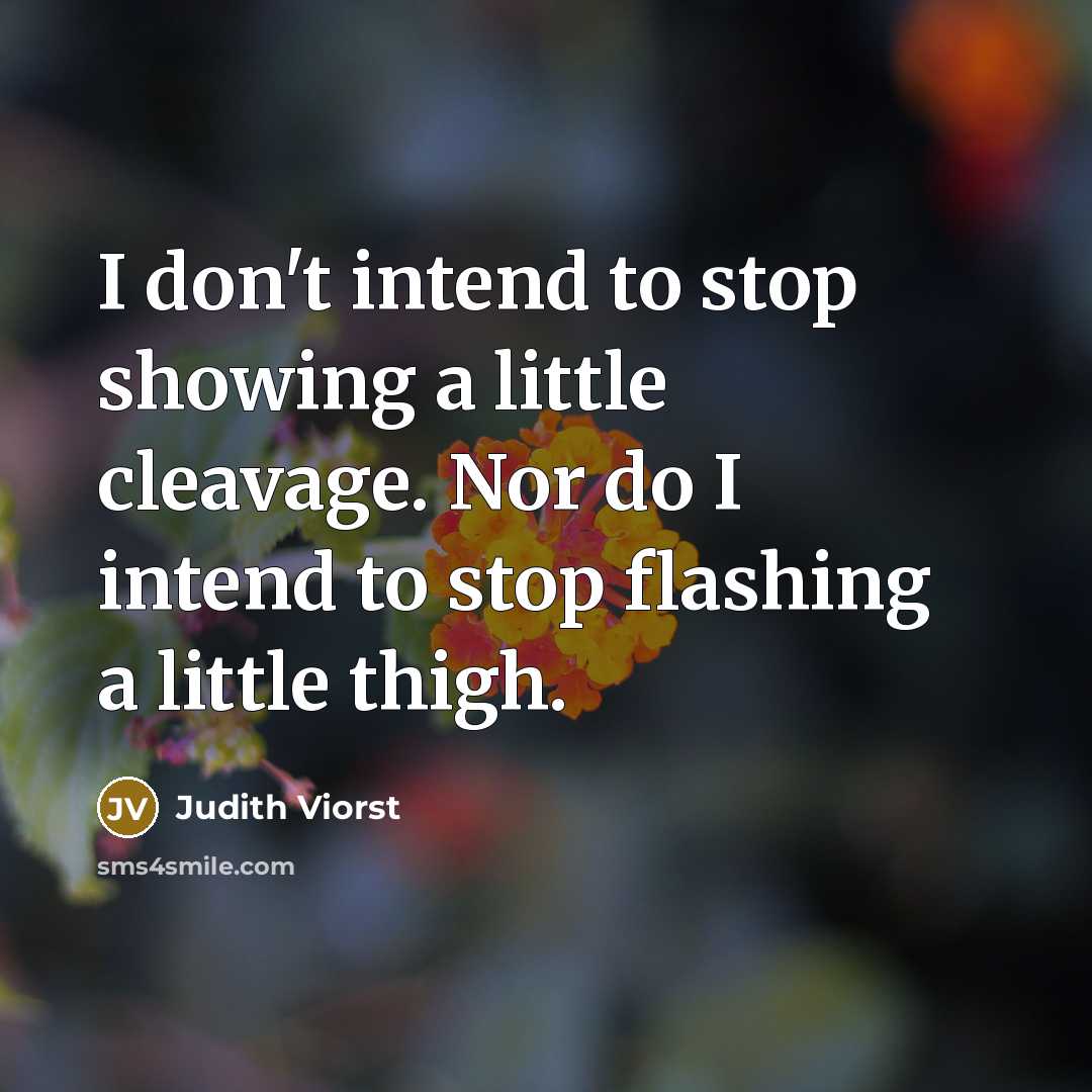 “I don't intend to stop showing a little cleavage. Nor…” quote by Judith Viorst