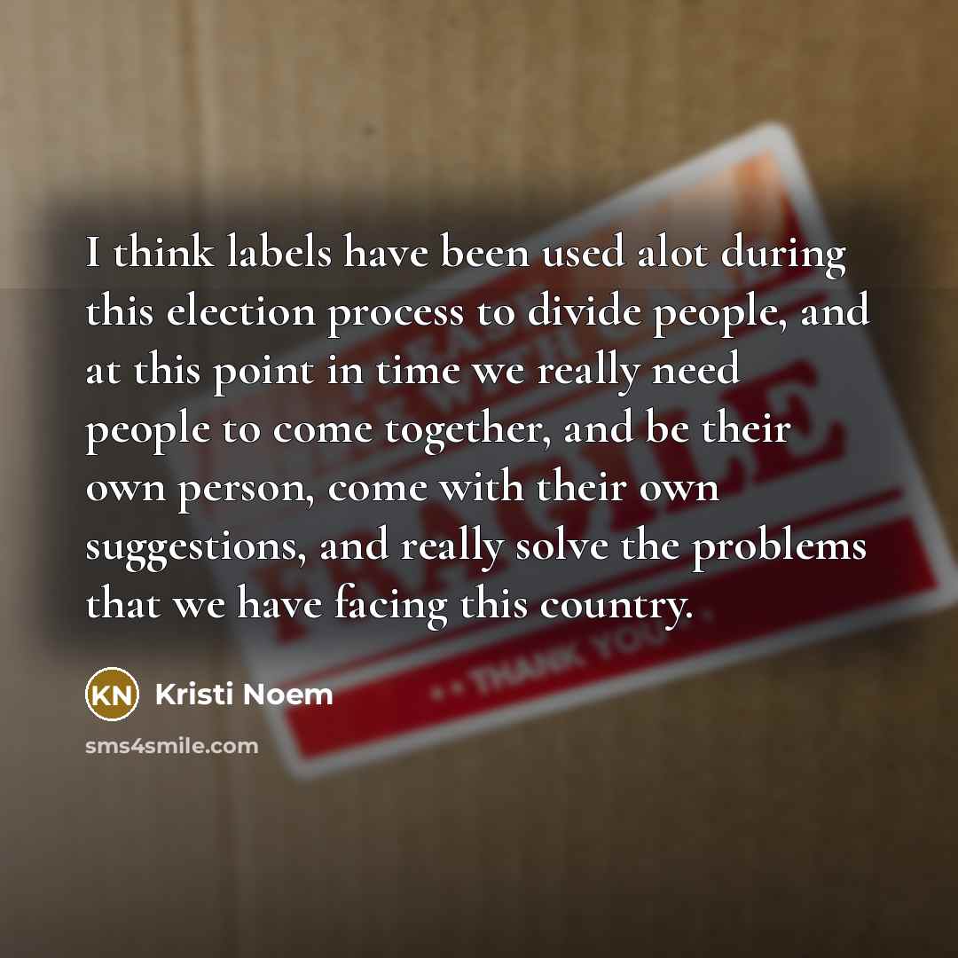 “I think labels have been used alot during this election…” quote by Kristi Noem