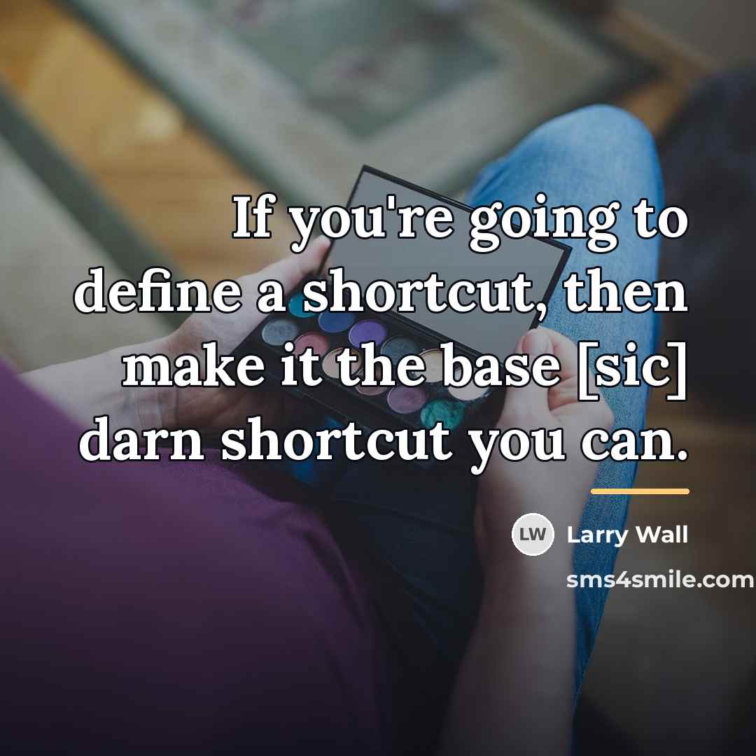“If you're going to define a shortcut, then make it…” quote by Larry Wall