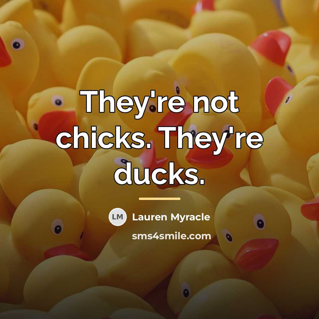 “They're not chicks. They're ducks.…” quote by Lauren Myracle