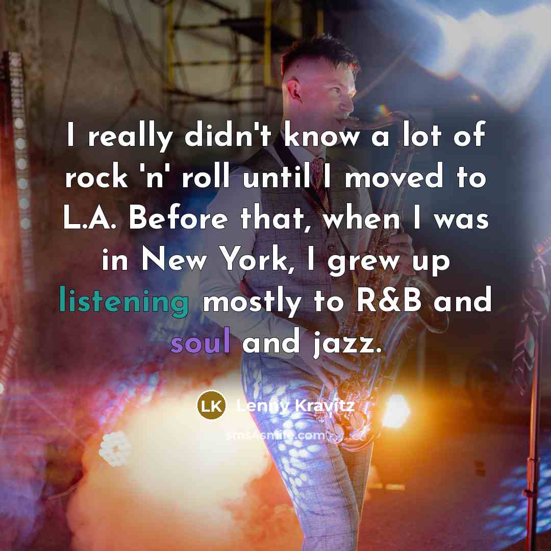 “I really didn't know a lot of rock 'n' roll…” quote by Lenny Kravitz