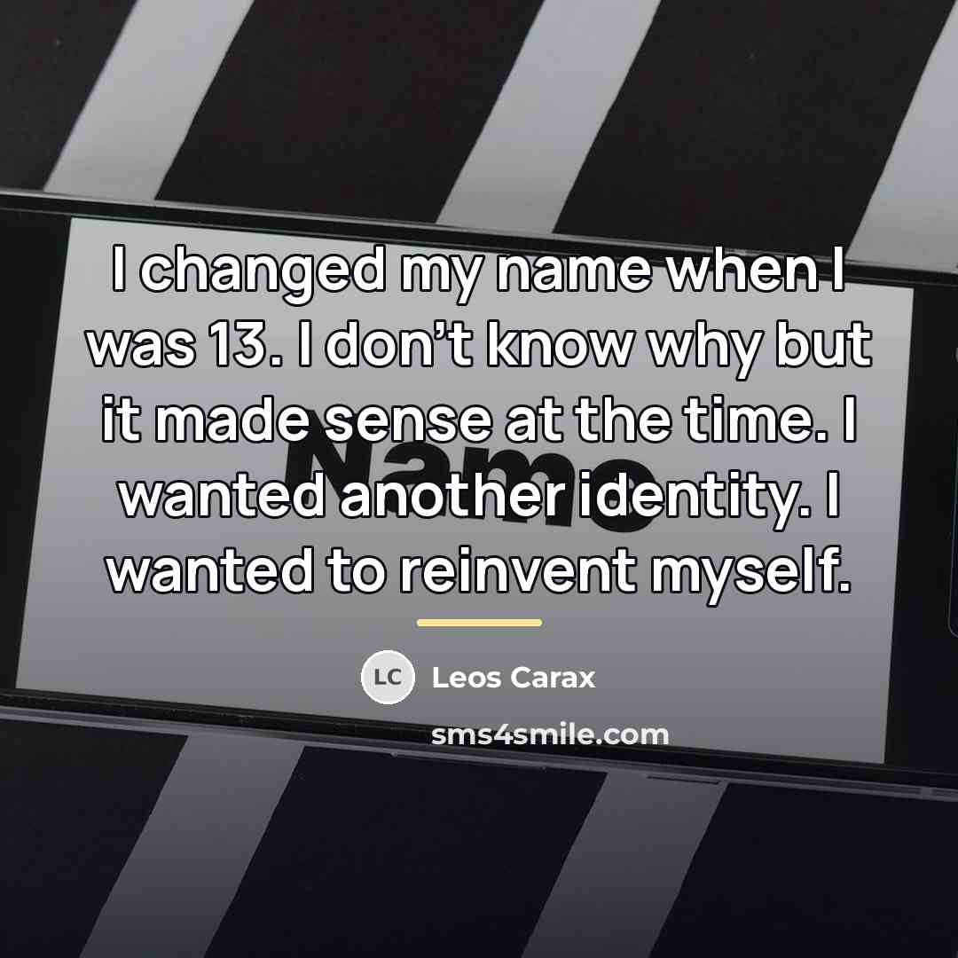 “I changed my name when I was 13. I don't…” quote by Leos Carax