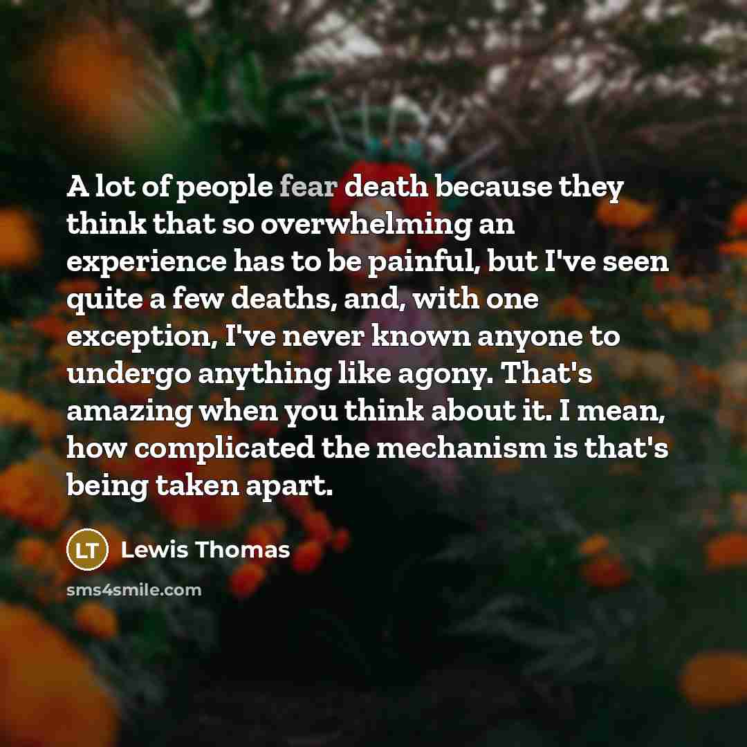“A lot of people fear death because they think that…” quote by Lewis Thomas