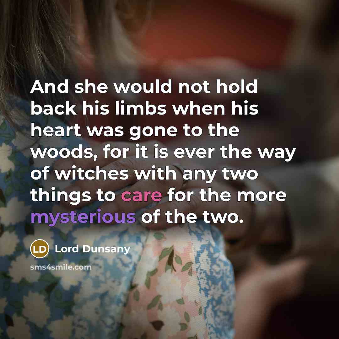 “And she would not hold back his limbs when his…” quote by Lord Dunsany