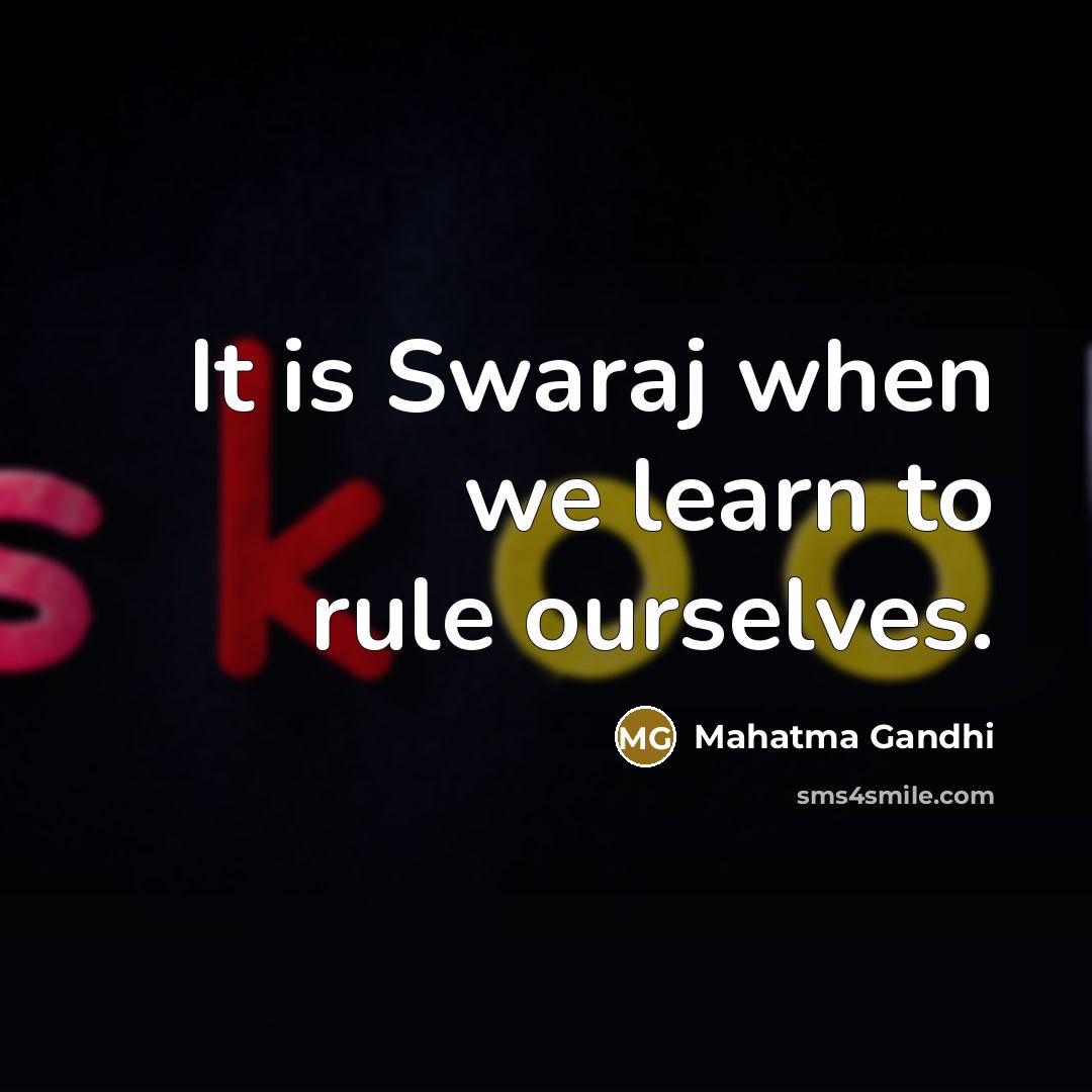 “It is Swaraj when we learn to rule ourselves.…” quote by Mahatma Gandhi