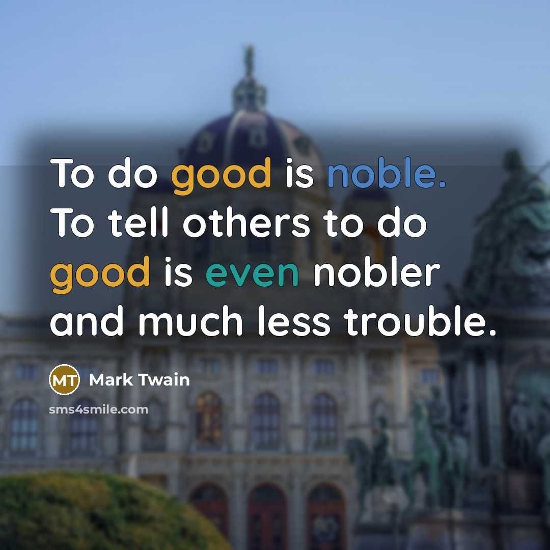 “To do good is noble. To tell others to do…” quote by Mark Twain