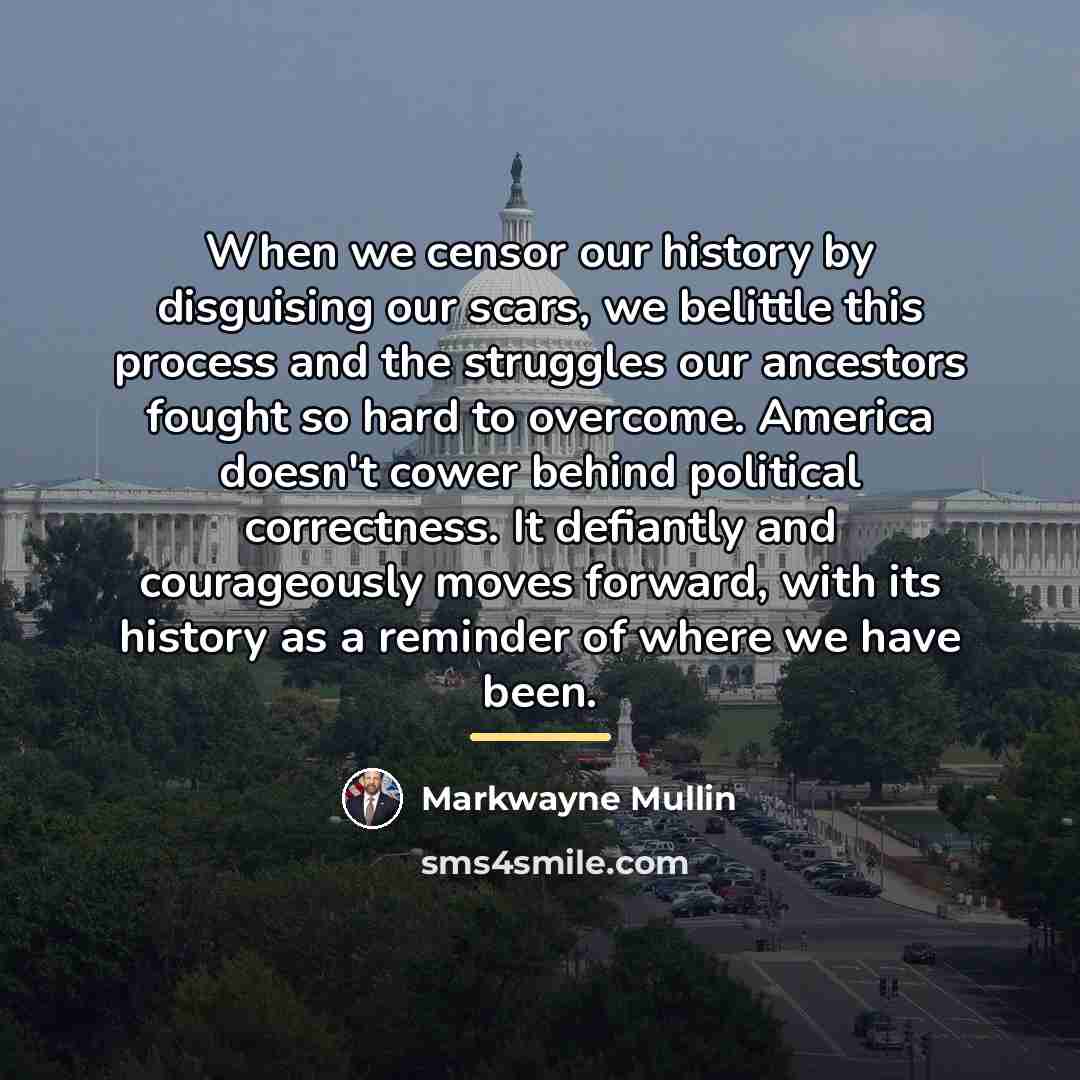 “When we censor our history by disguising our scars, we…” quote by Markwayne Mullin