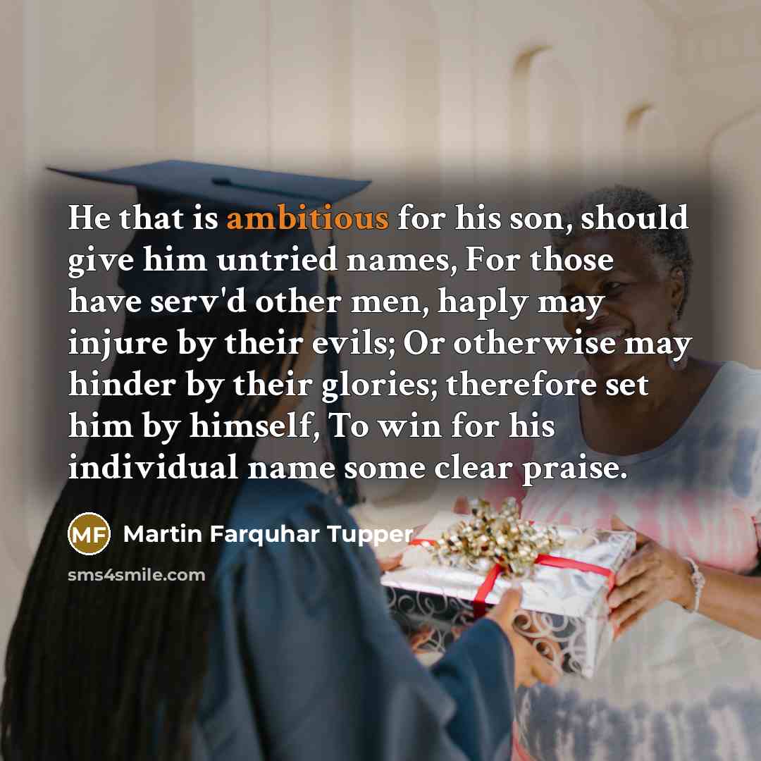 “He that is ambitious for his son, should give him…” quote by Martin Farquhar Tupper