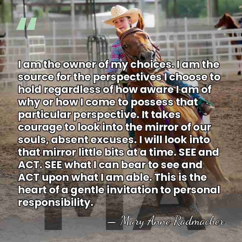 I am the owner of my choices. I am the source for&hellip; - Mary Anne Radmacher