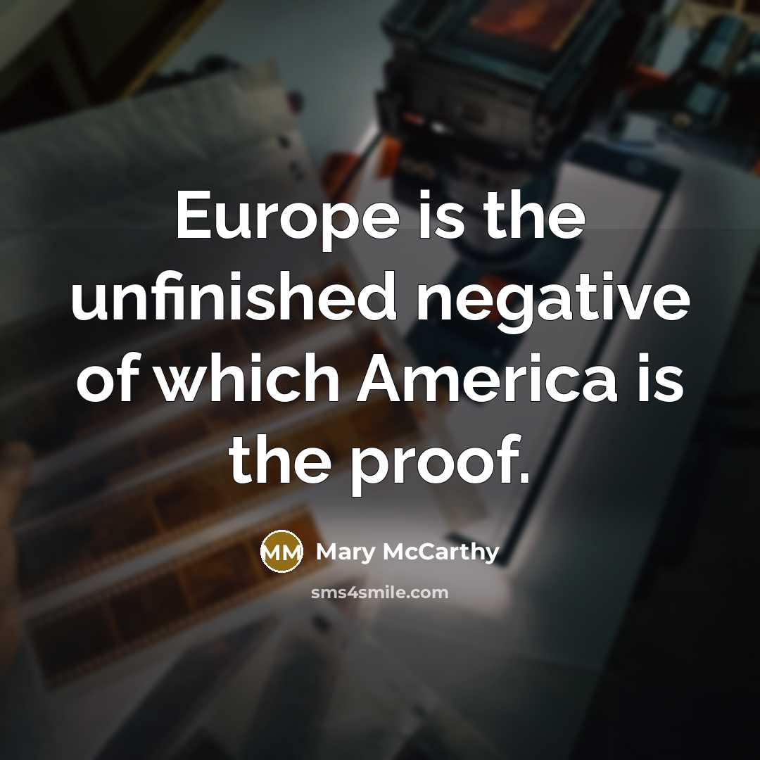 “Europe is the unfinished negative of which America is the…” quote by Mary McCarthy