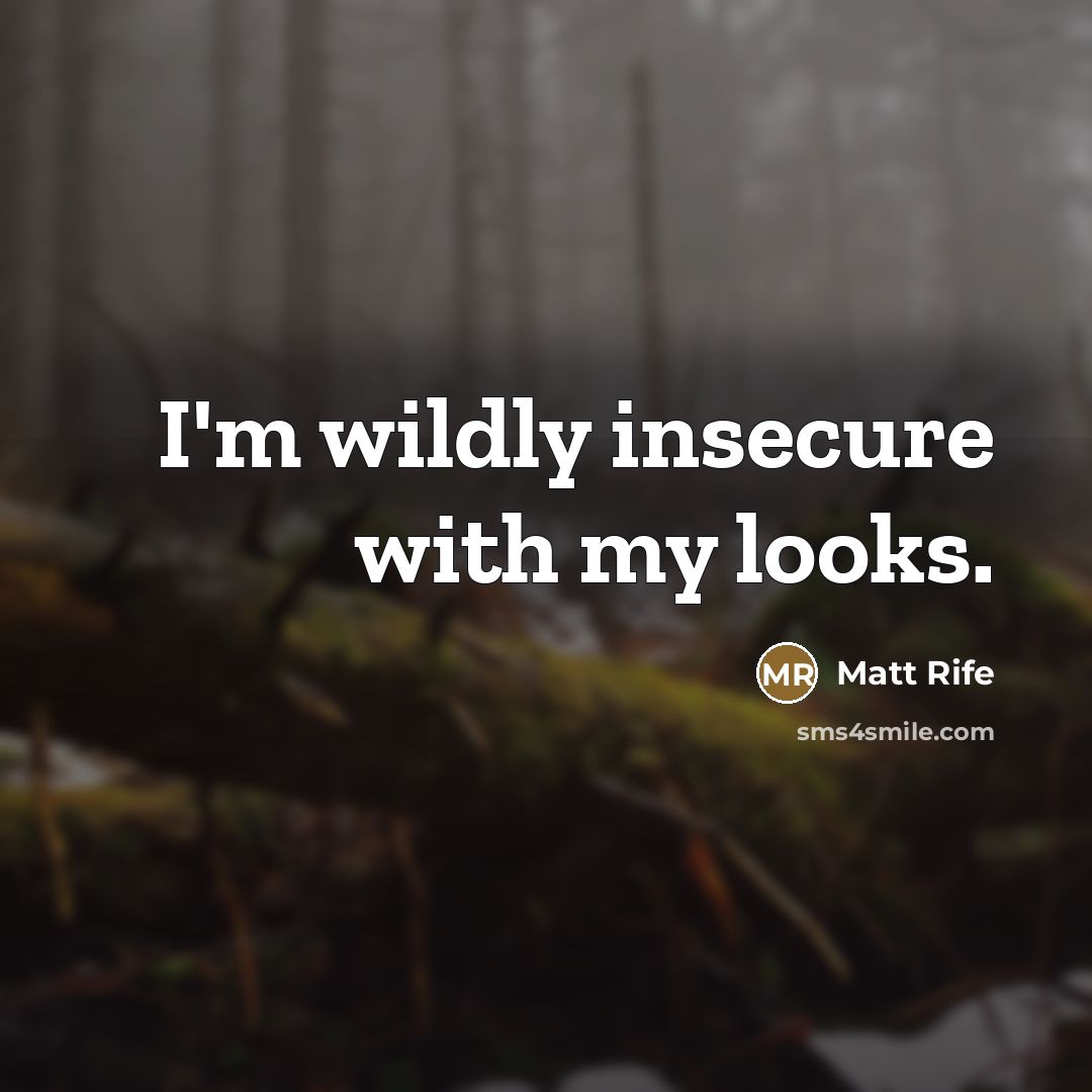 “I'm wildly insecure with my looks.…” quote by Matt Rife