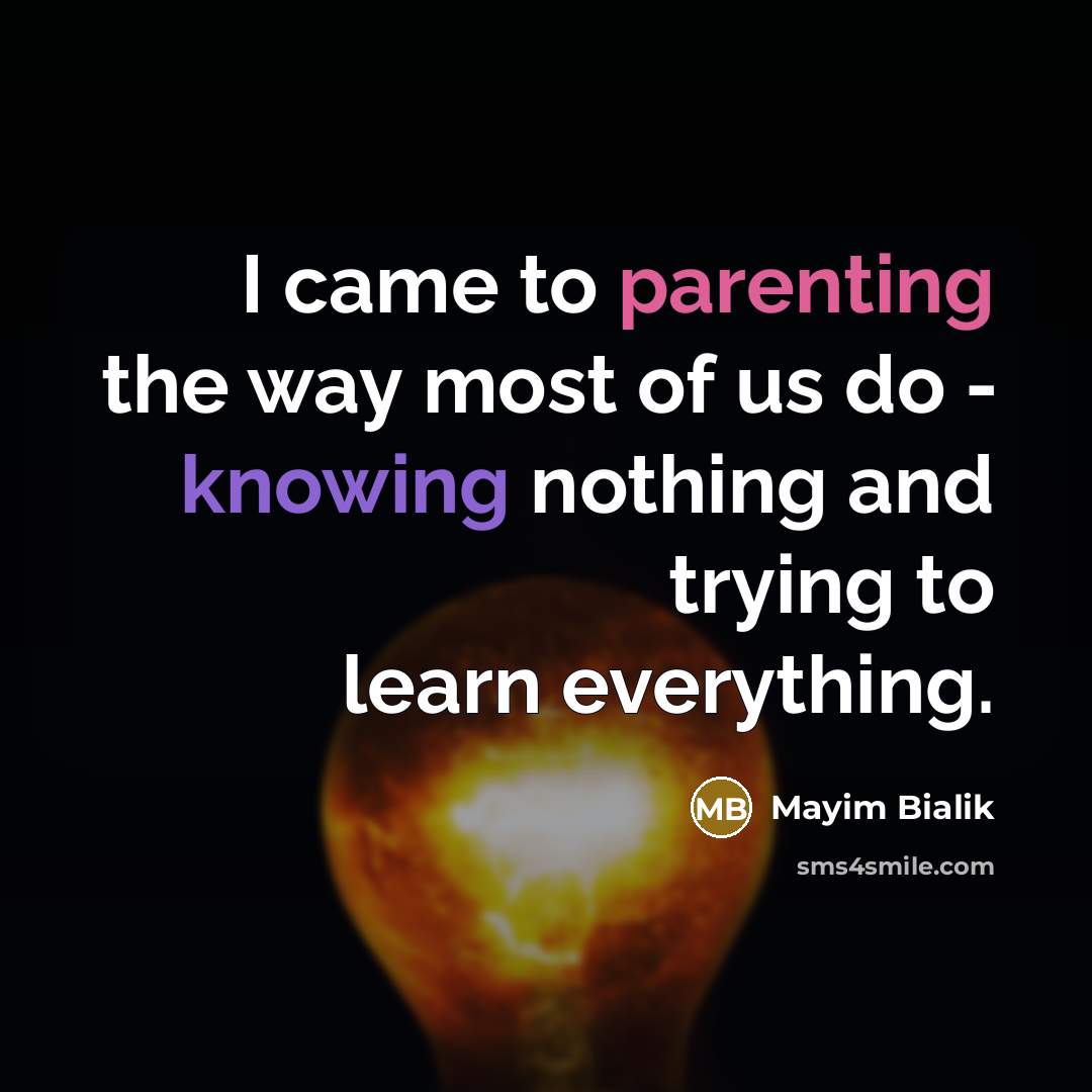 “I came to parenting the way most of us do…” quote by Mayim Bialik