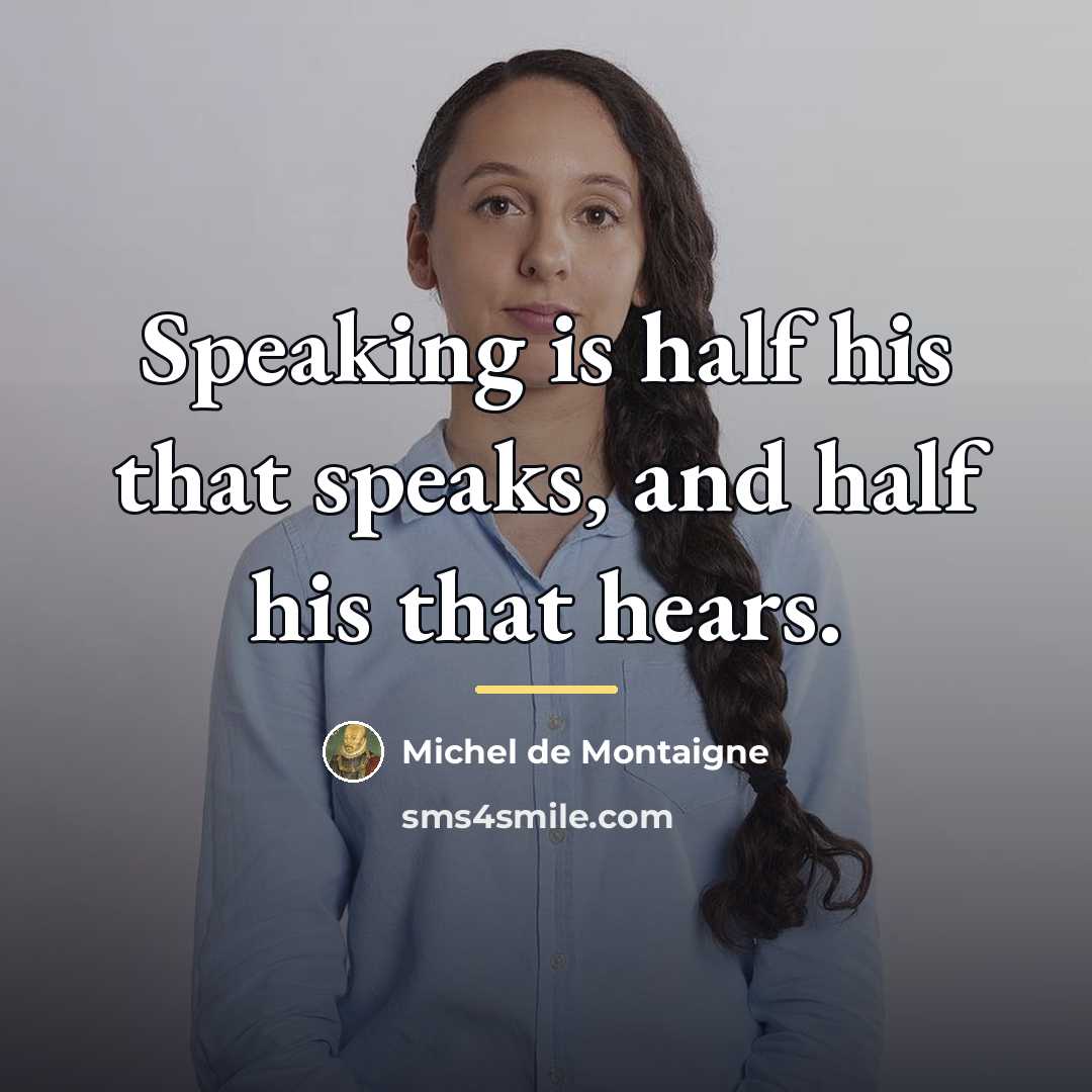 “Speaking is half his that speaks, and half his that…” quote by Michel de Montaigne