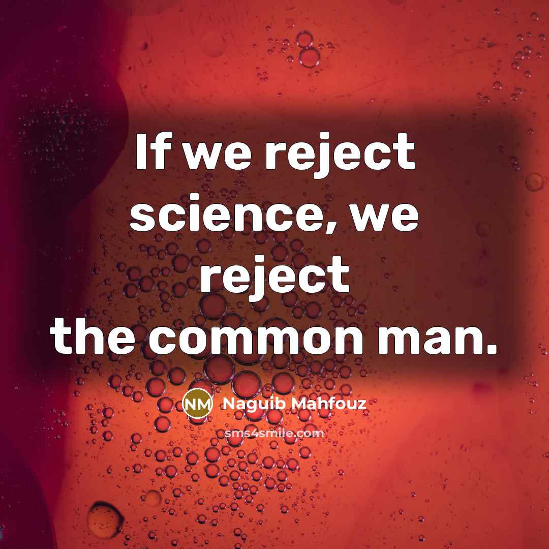 “If we reject science, we reject the common man.…” quote by Naguib Mahfouz