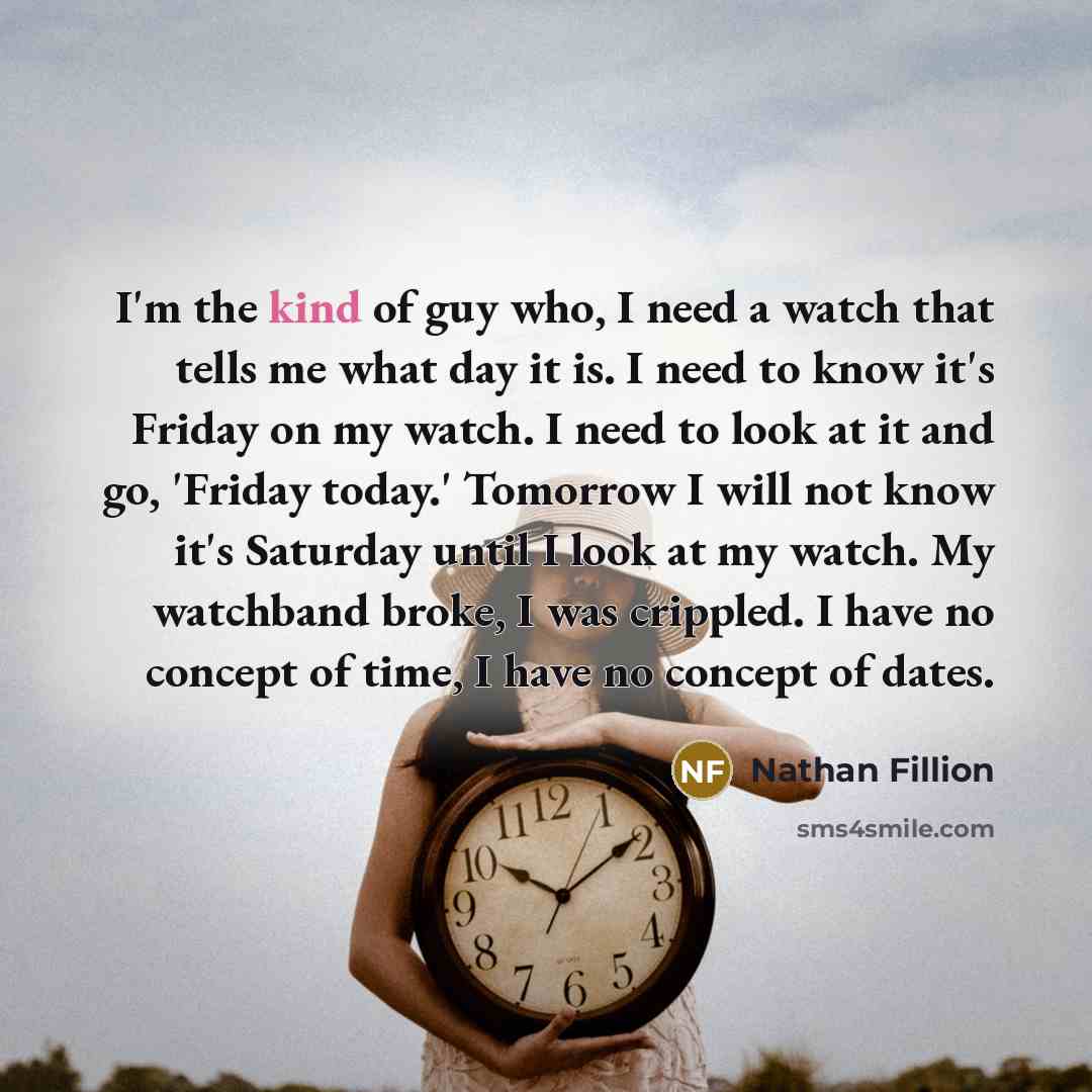“I'm the kind of guy who, I need a watch…” quote by Nathan Fillion