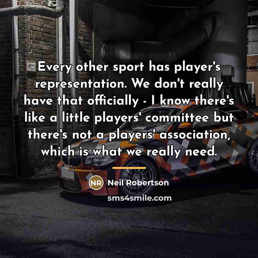 “Every other sport has player's representation. We don't really have…” quote by Neil Robertson