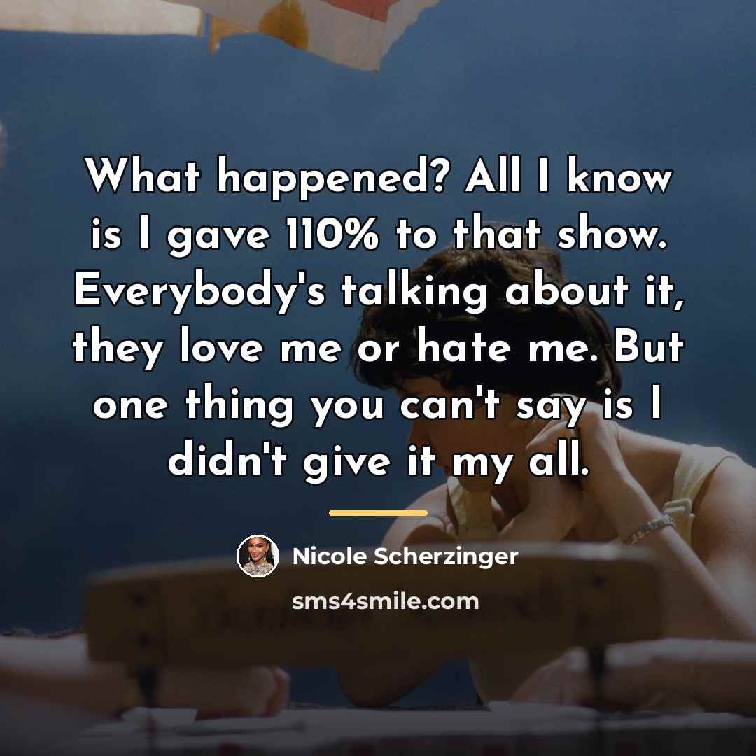 “What happened? All I know is I gave 110% to…” quote by Nicole Scherzinger