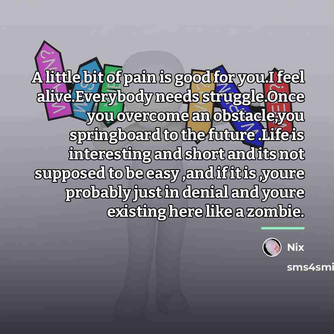 “A little bit of pain is good for you.I feel…” quote by Nix