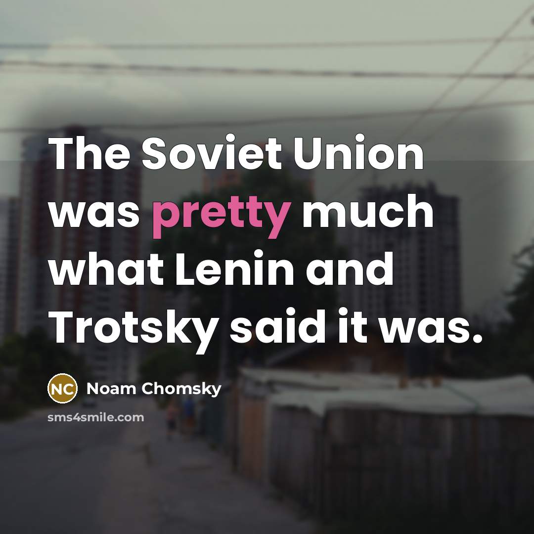 “The Soviet Union was pretty much what Lenin and Trotsky…” quote by Noam Chomsky