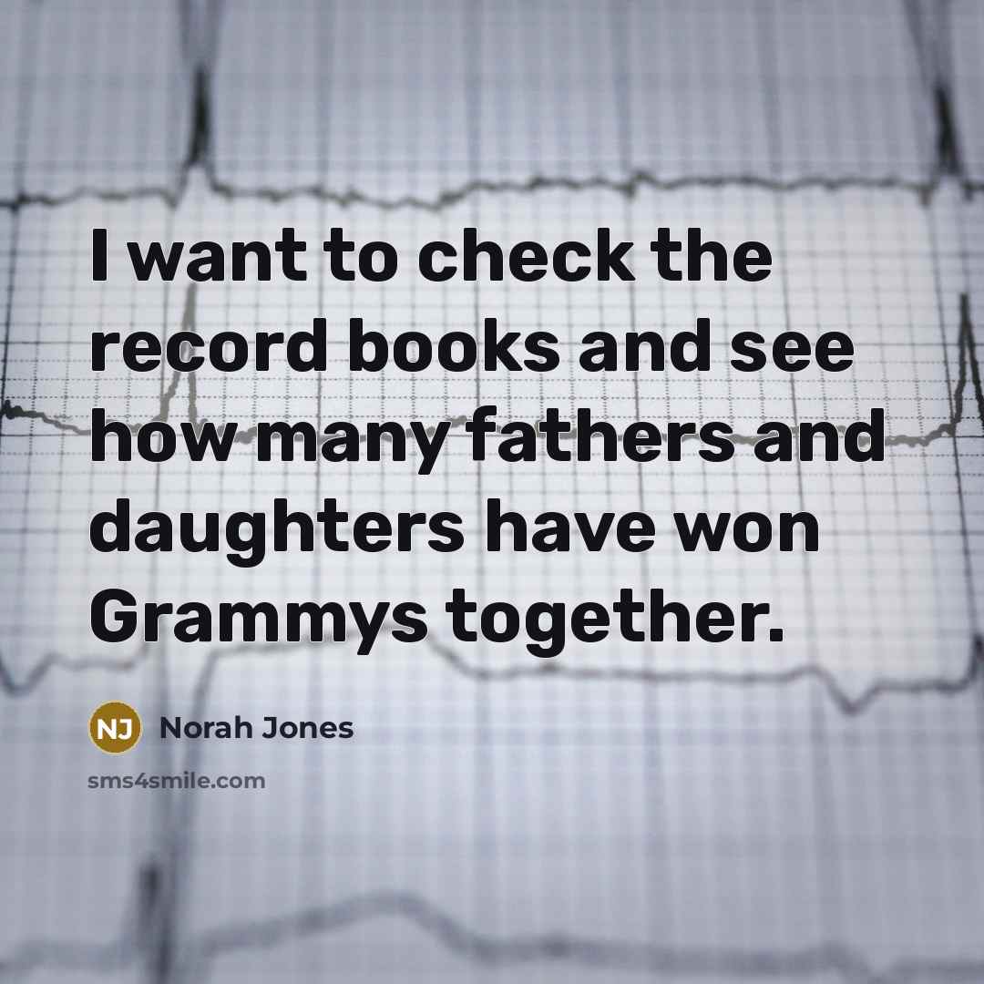 “I want to check the record books and see how…” quote by Norah Jones