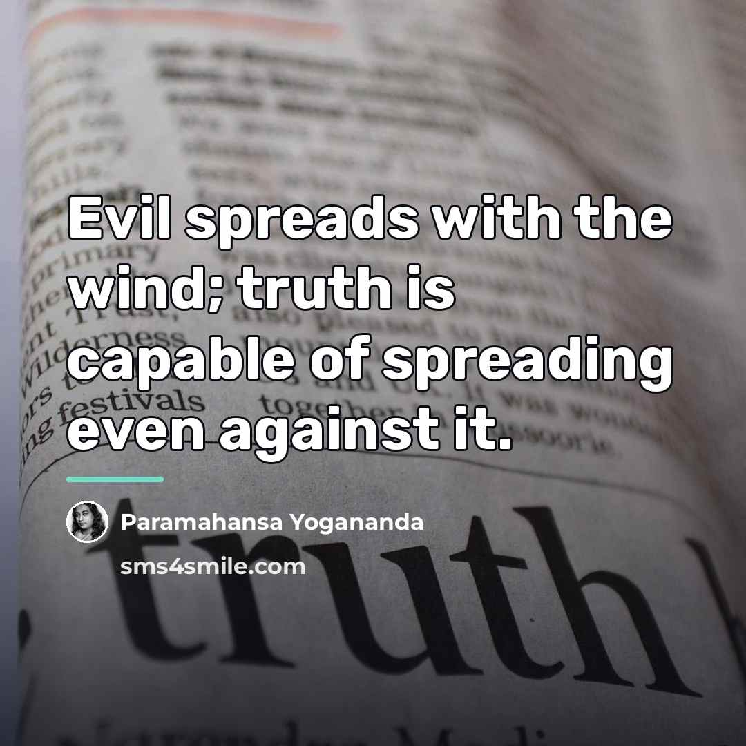 “Evil spreads with the wind; truth is capable of spreading…” quote by Paramahansa Yogananda