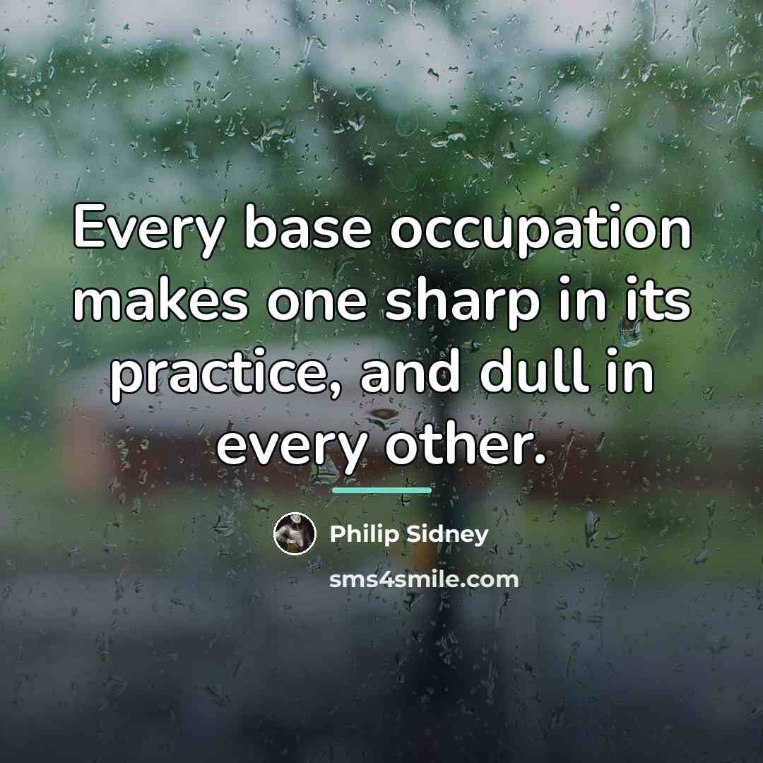 “Every base occupation makes one sharp in its practice, and…” quote by Philip Sidney
