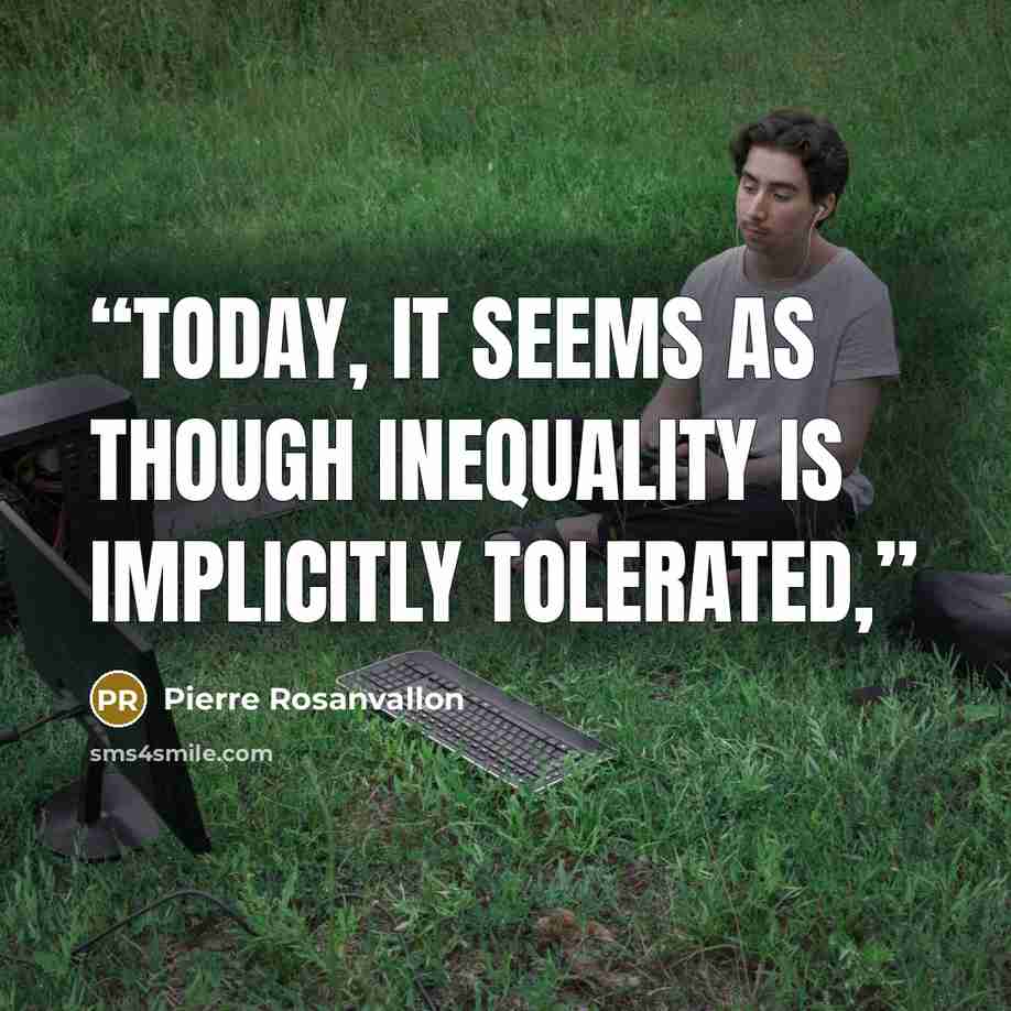 “Today, it seems as though inequality is implicitly tolerated,” quote by Pierre Rosanvallon