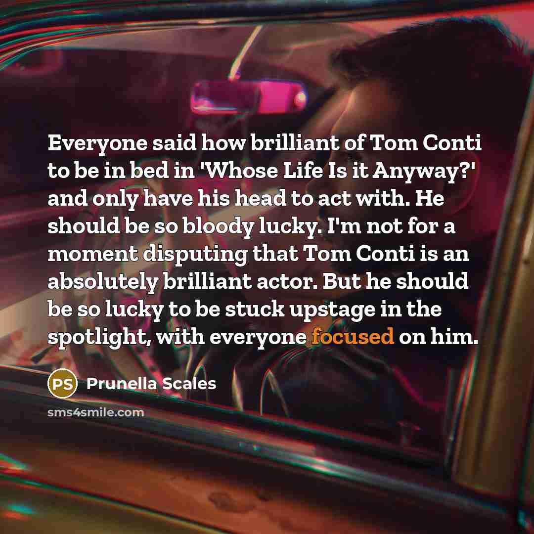 “Everyone said how brilliant of Tom Conti to be in…” quote by Prunella Scales