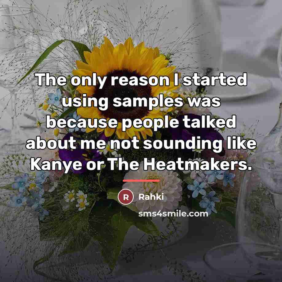 “The only reason I started using samples was because people…” quote by Rahki