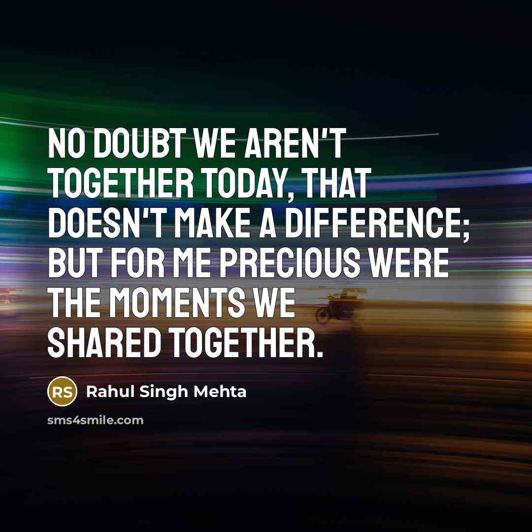“No doubt we aren't together today, that doesn't make a…” quote by Rahul Singh Mehta