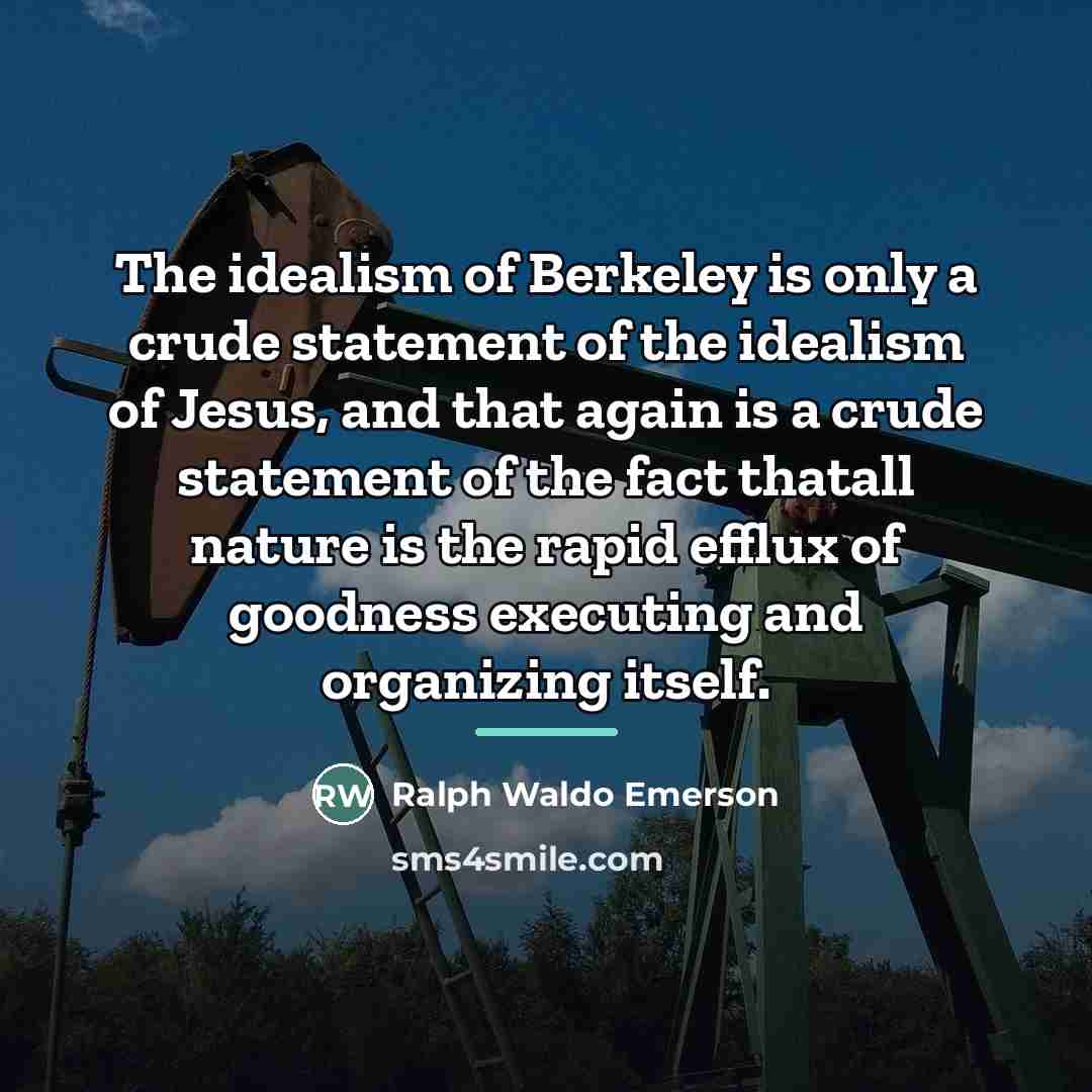 “The idealism of Berkeley is only a crude statement of…” quote by Ralph Waldo Emerson