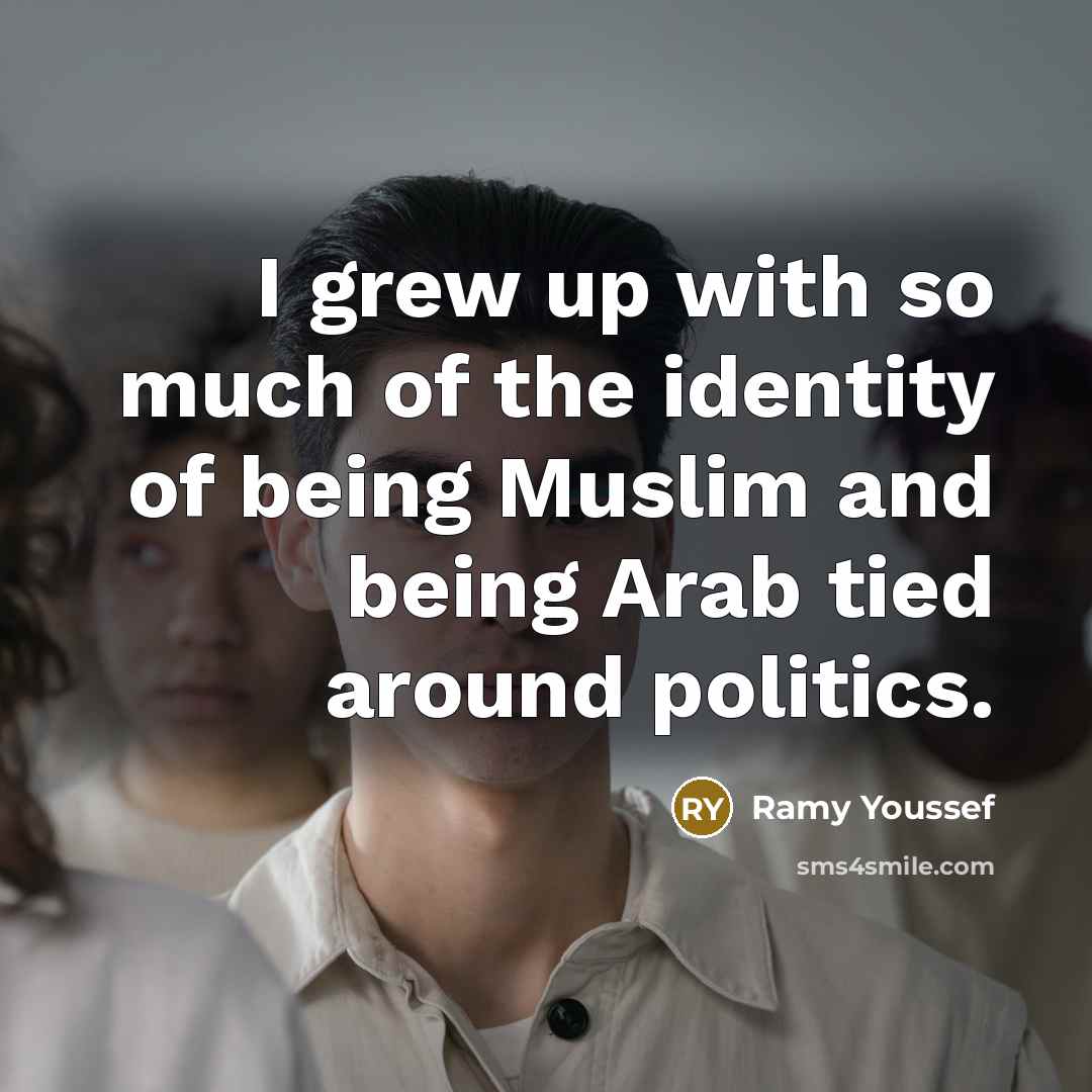 “I grew up with so much of the identity of…” quote by Ramy Youssef