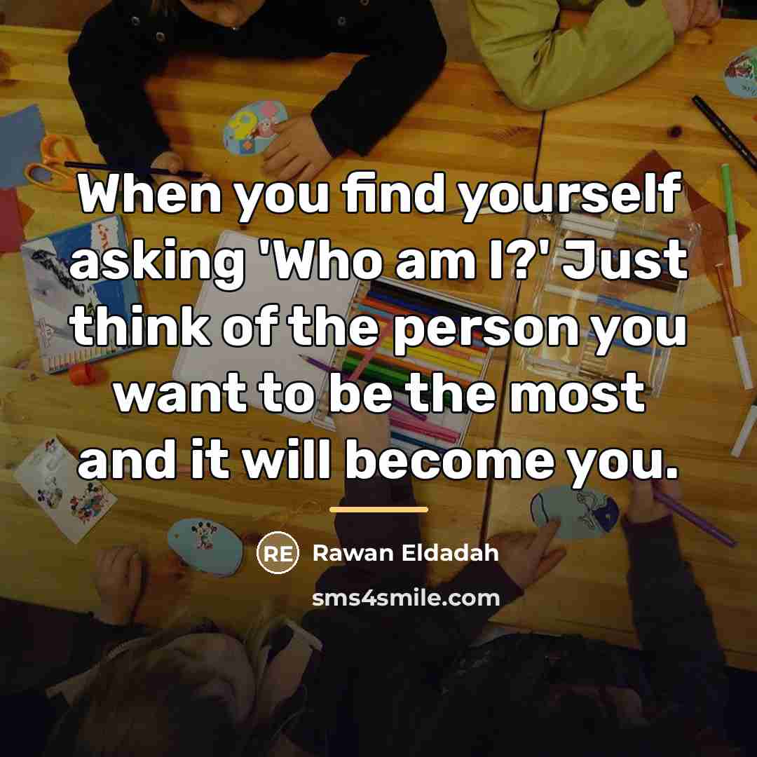 “When you find yourself asking 'Who am I?' Just think…” quote by Rawan Eldadah