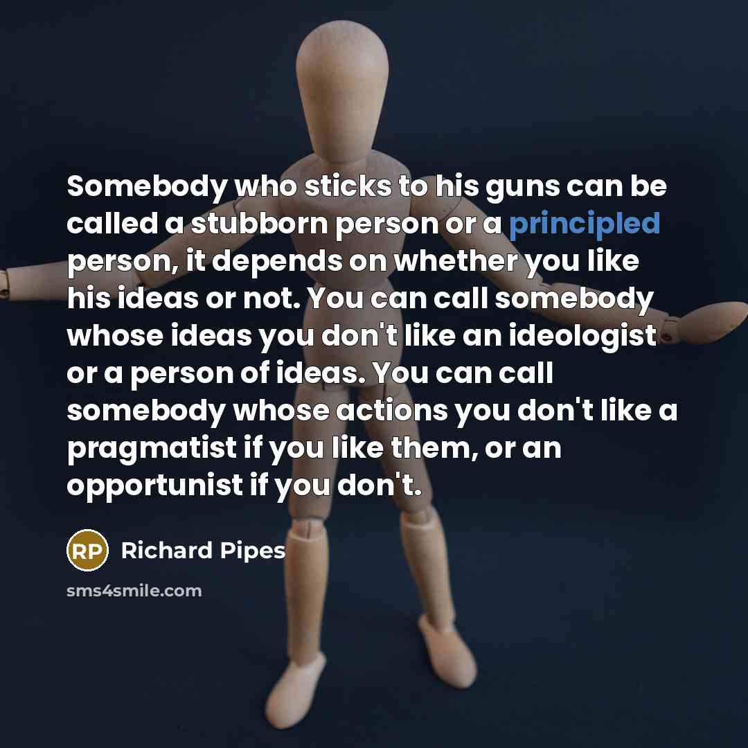“Somebody who sticks to his guns can be called a…” quote by Richard Pipes
