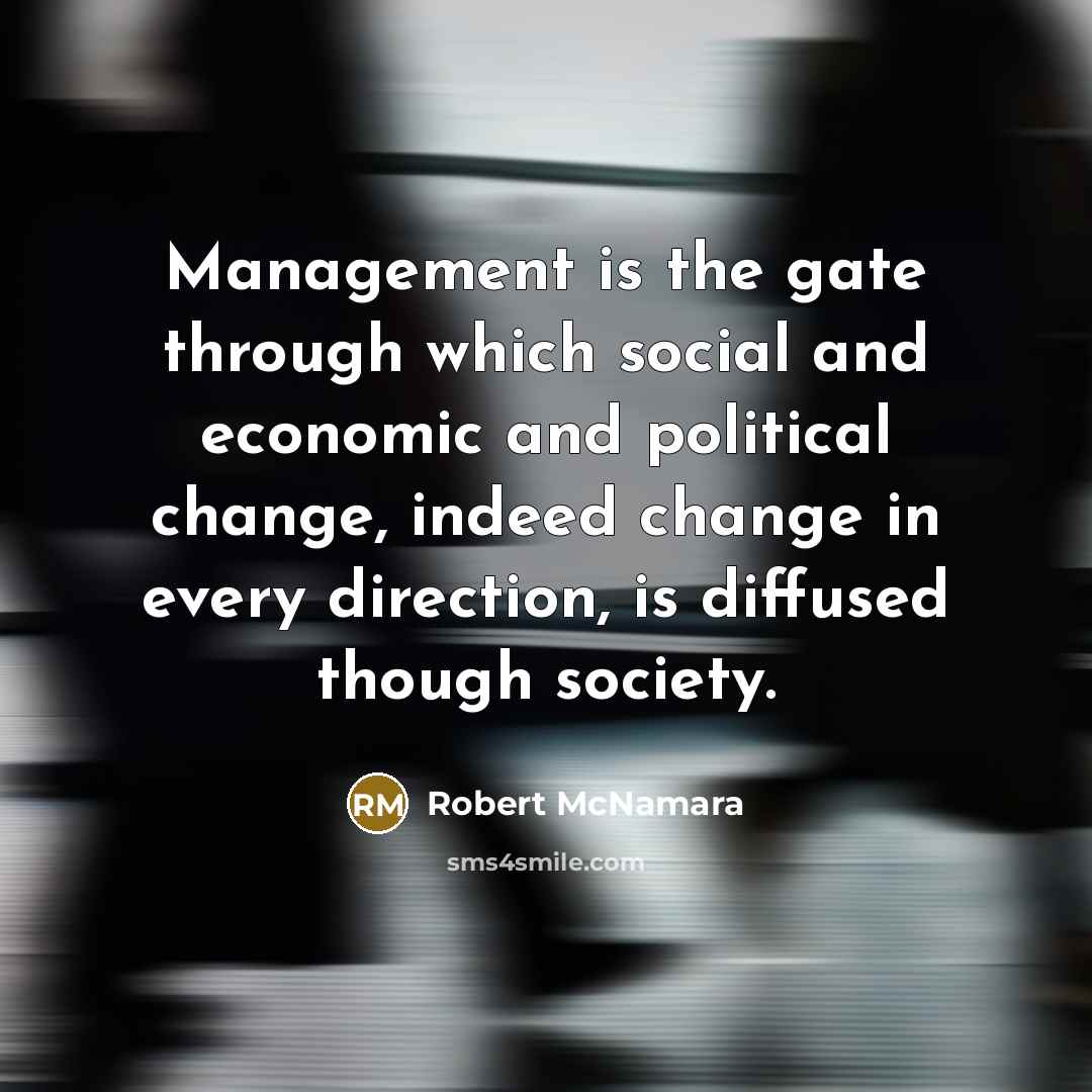 “Management is the gate through which social and economic and…” quote by Robert McNamara