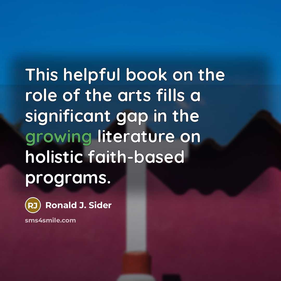“This helpful book on the role of the arts fills…” quote by Ronald J. Sider