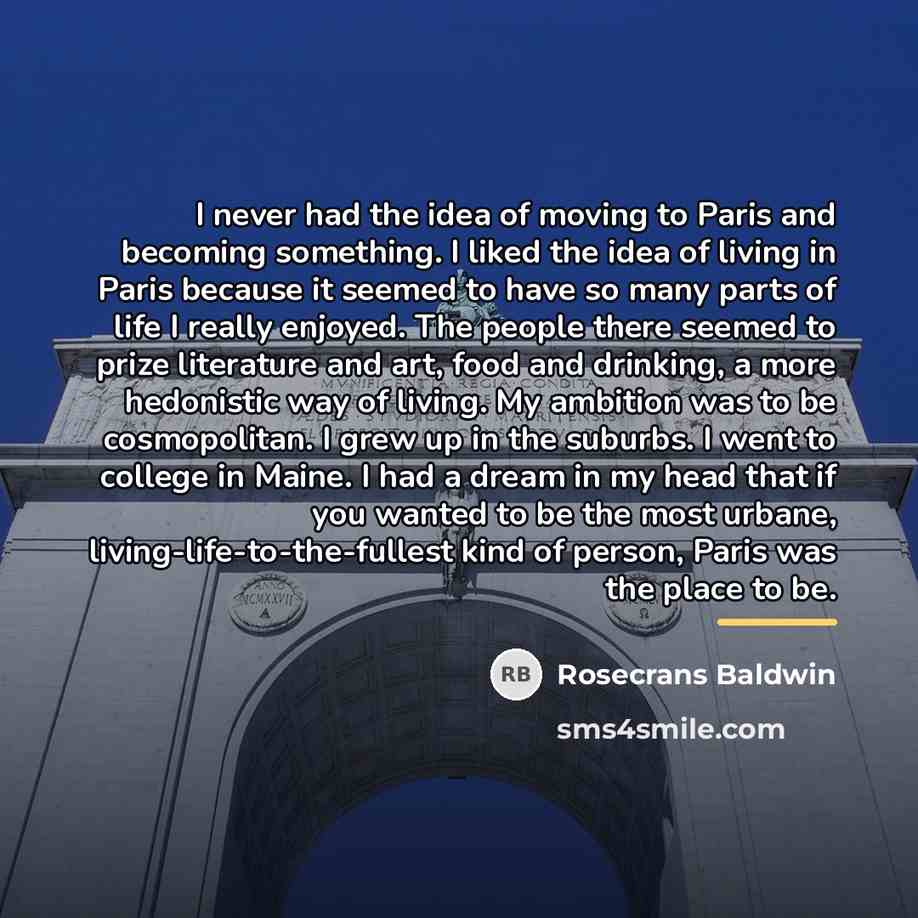 “I never had the idea of moving to Paris and…” quote by Rosecrans Baldwin