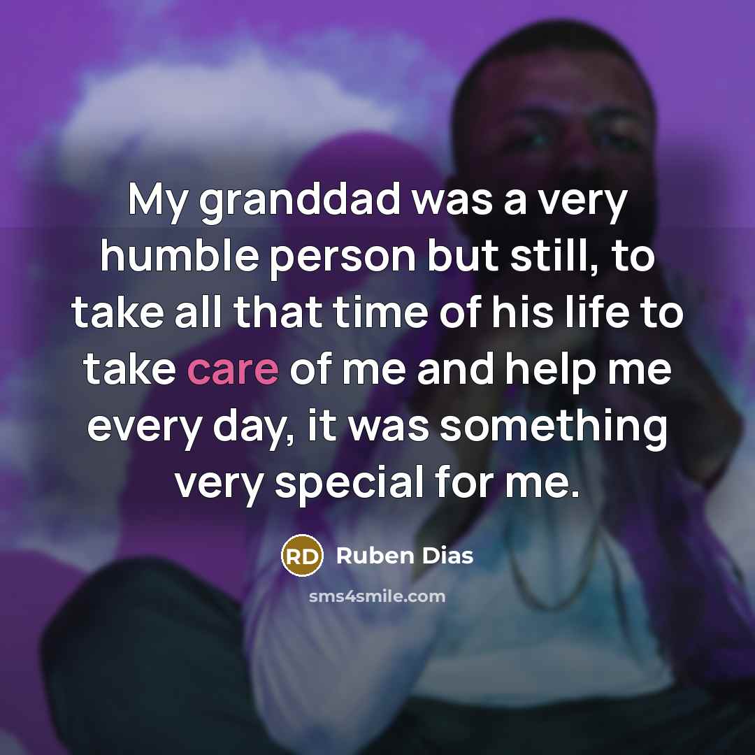 “My granddad was a very humble person but still, to…” quote by Ruben Dias