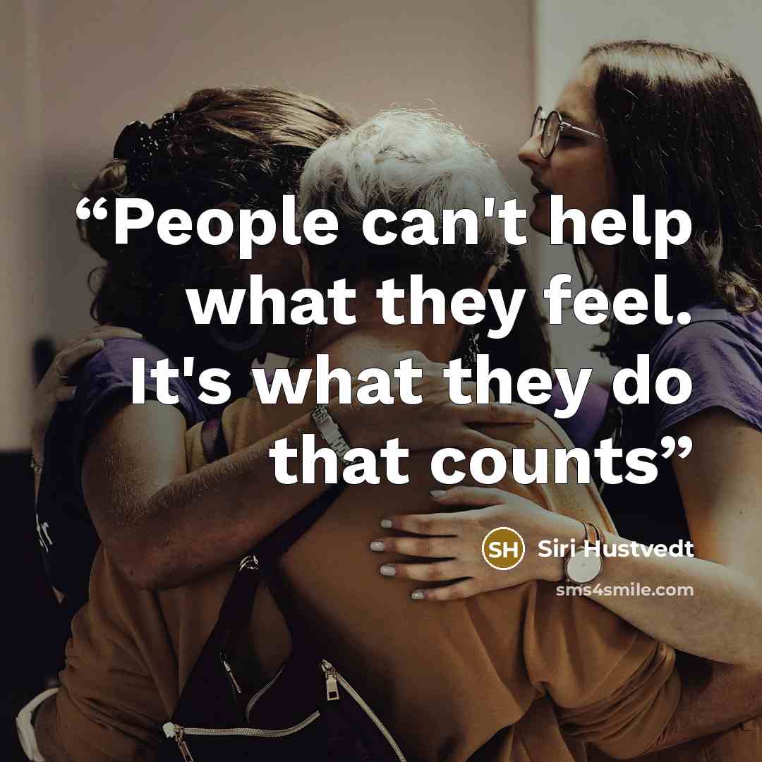 “People can't help what they feel. It's what they do that counts” quote by Siri Hustvedt