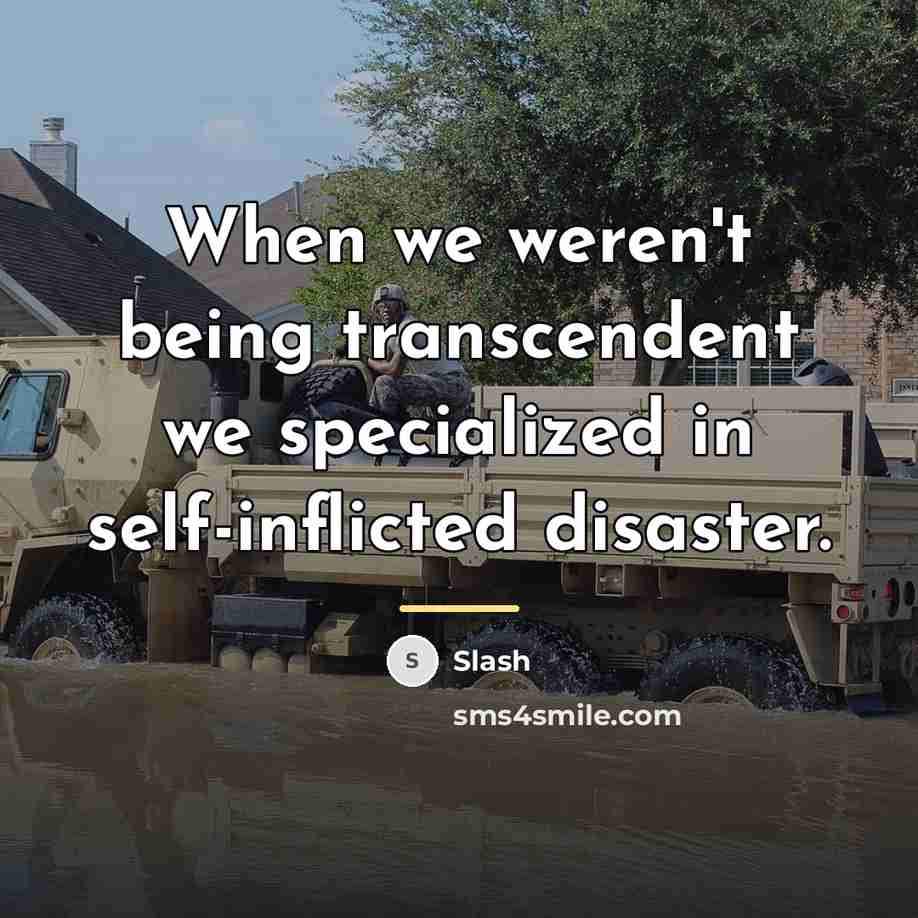 “When we weren't being transcendent we specialized in self-inflicted disaster.…” quote by Slash