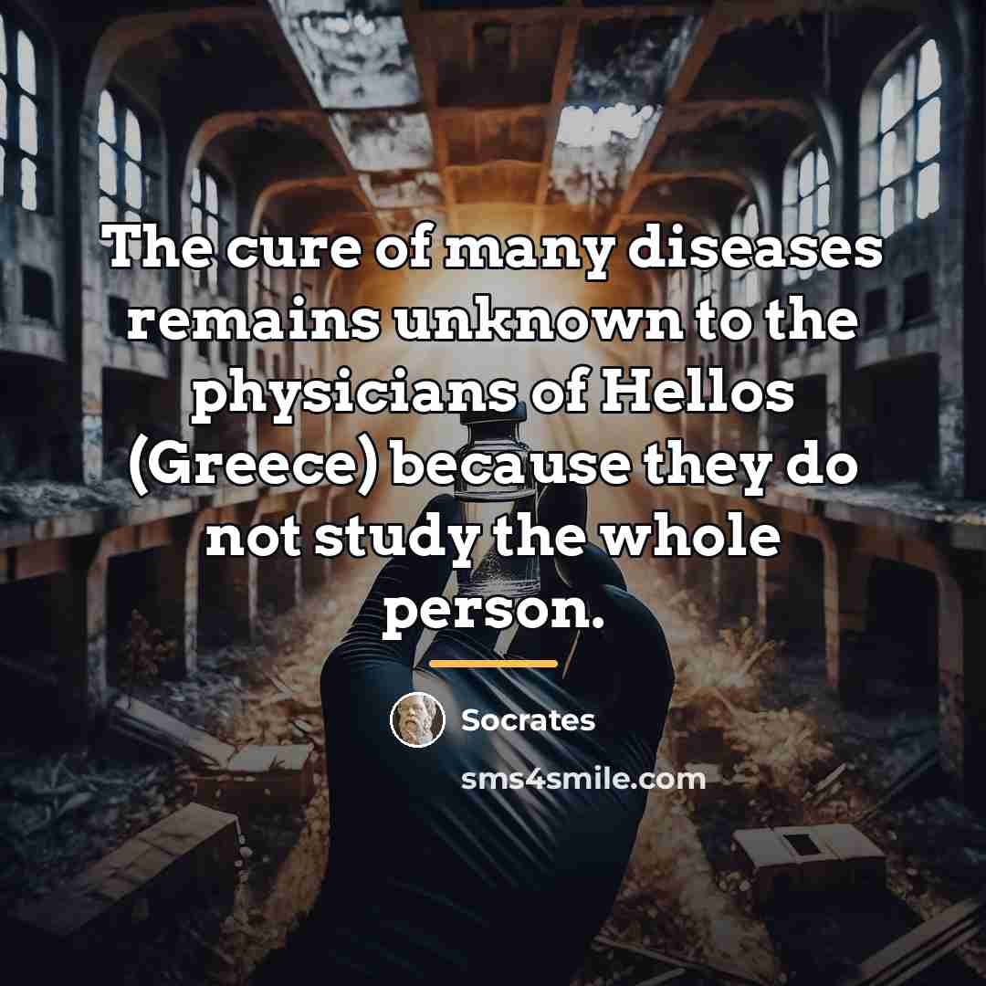 “The cure of many diseases remains unknown to the physicians…” quote by Socrates