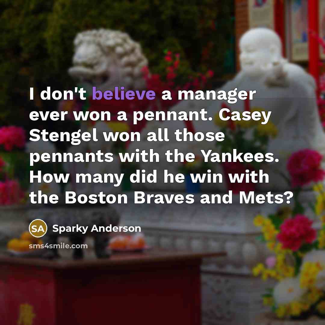 “I don't believe a manager ever won a pennant. Casey…” quote by Sparky Anderson